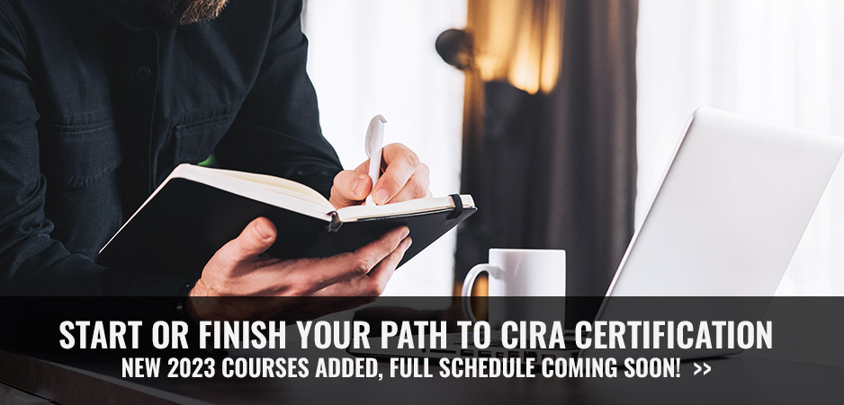 Start or finish your path to CIRA Certification - New 2023 courses added, full schedule coming soon!